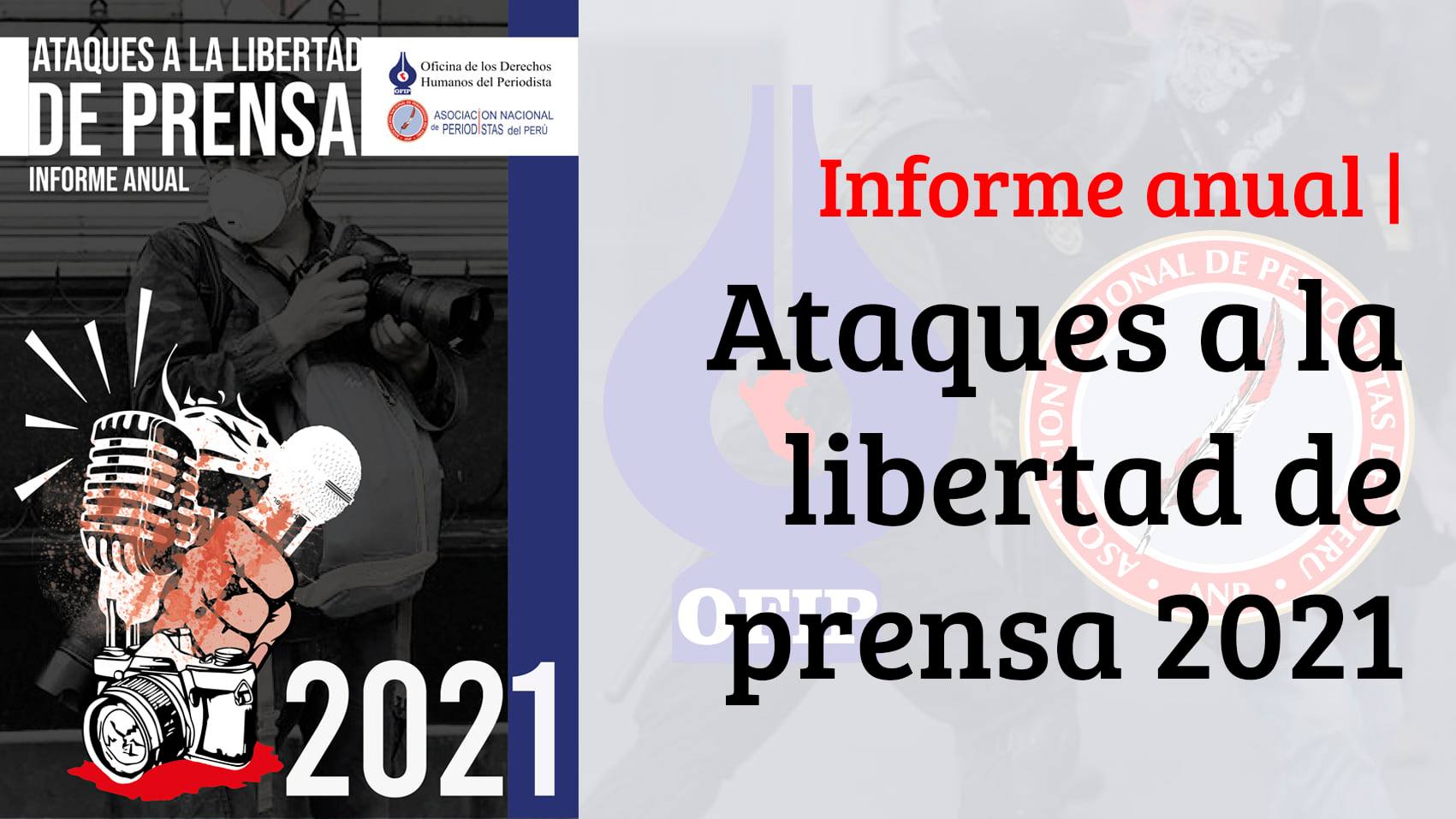 La Asociación Nacional de Periodistas del Perú registró 206 ataques a la libertad de prensa en el 2021