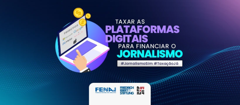 Brasil: FENAJ insiste en la necesidad de impulsar impuestos a las grandes plataformas de internet